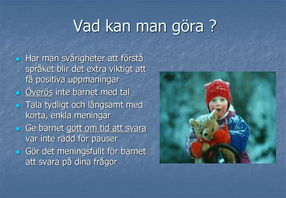 positiva uppmaningar Överös inte barnet med tal Tala tydligt och långsamt