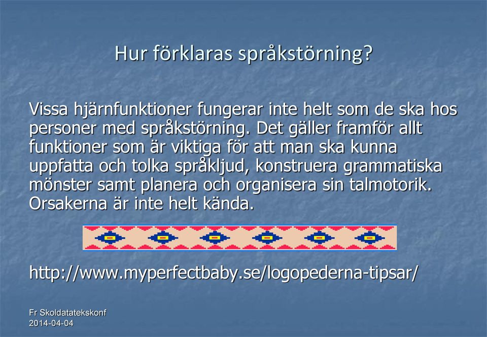 Det gäller framför allt funktioner som är viktiga för att man ska kunna uppfatta och tolka