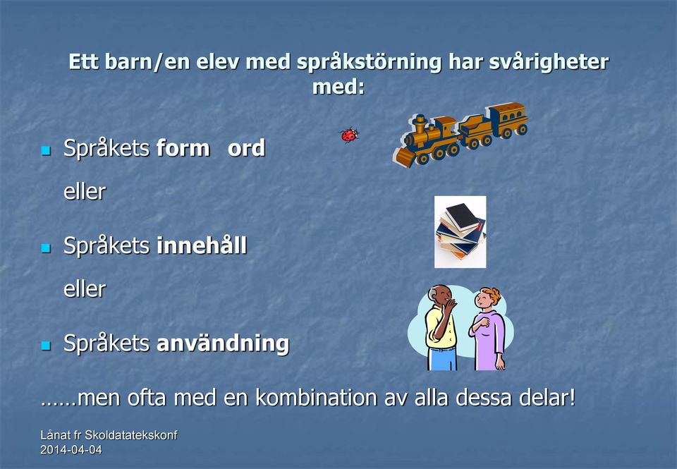 Språkets användning men ofta med en kombination av