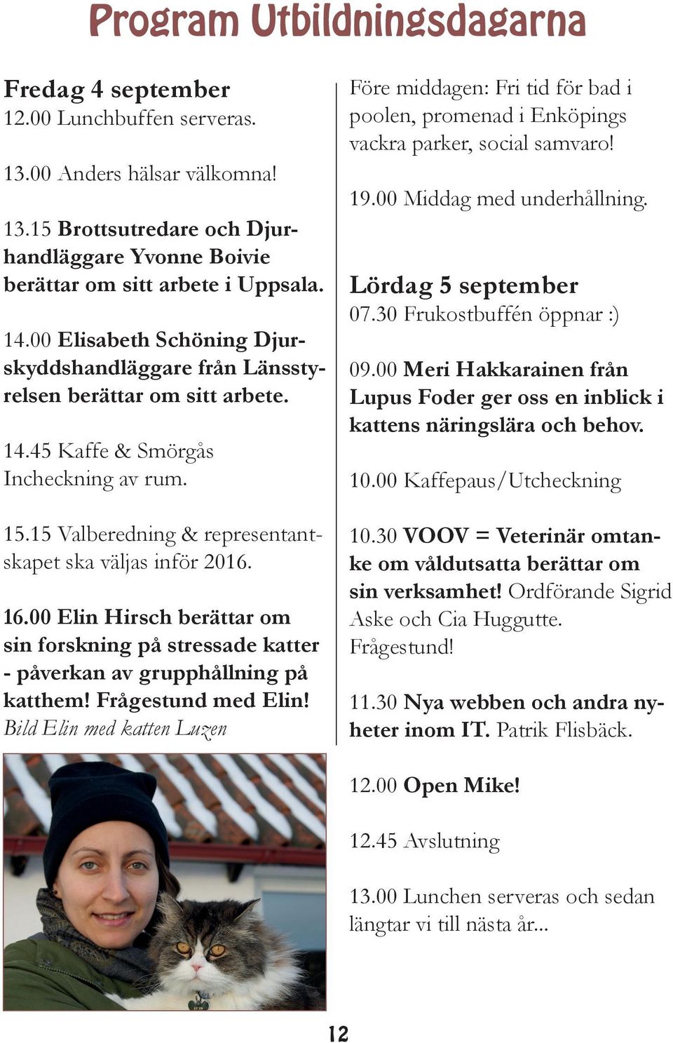 00 Elin Hirsch berättar om sin forskning på stressade katter - påverkan av grupphållning på katthem! Frågestund med Elin!