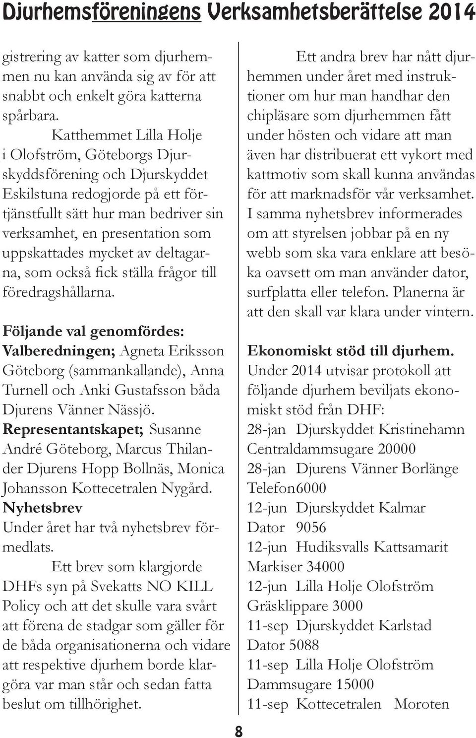 mycket av deltagarna, som också fick ställa frågor till föredragshållarna.