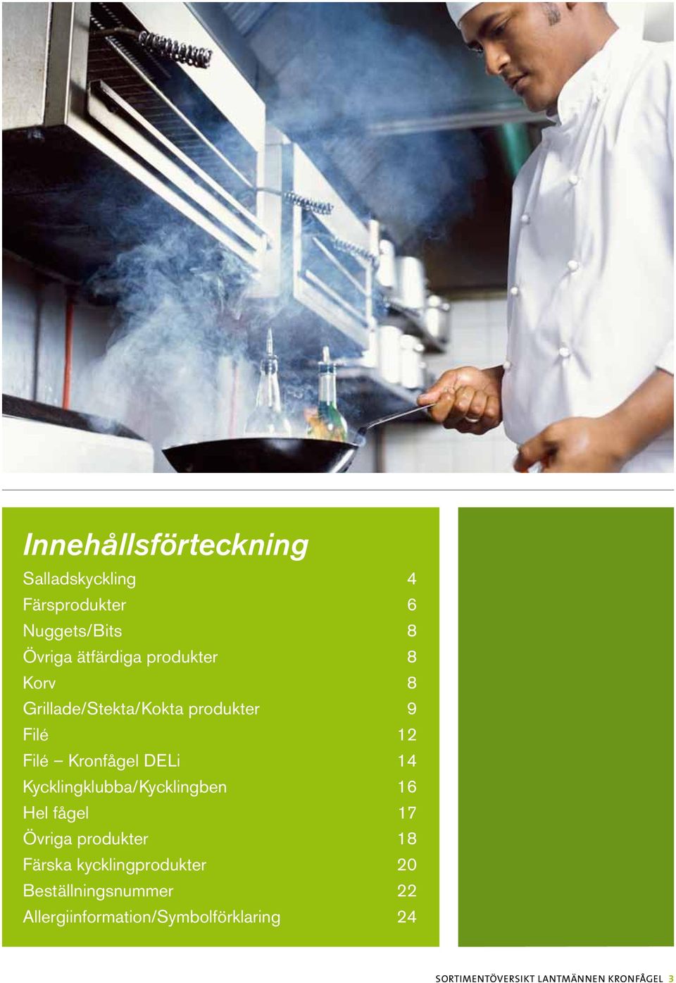 Kycklingklubba/Kycklingben 16 Hel fågel 17 Övriga produkter 18 Färska kycklingprodukter 20