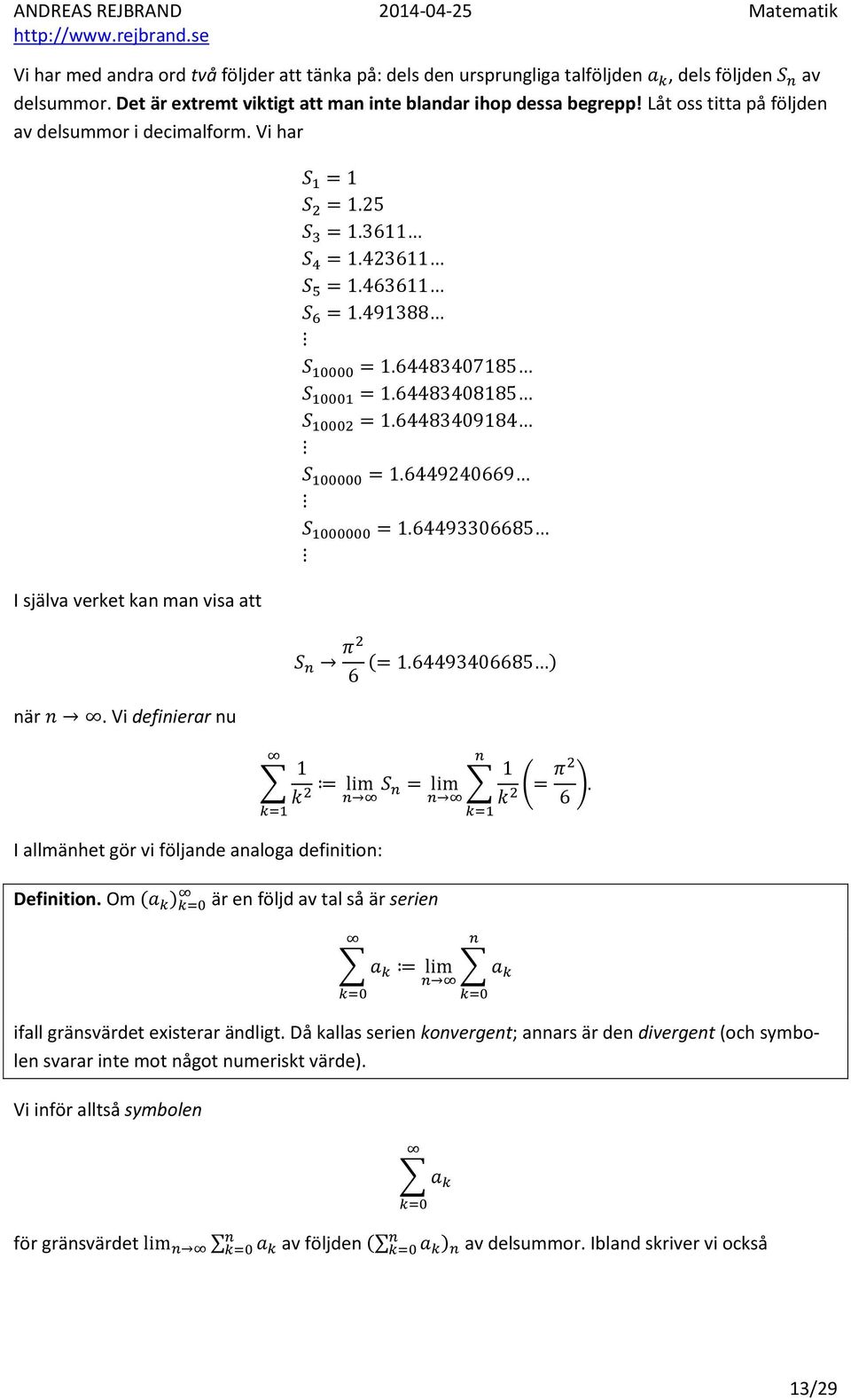 Vi har I själva verket kan man visa att när. Vi definierar nu I allmänhet gör vi följande analoga definition: Definition.