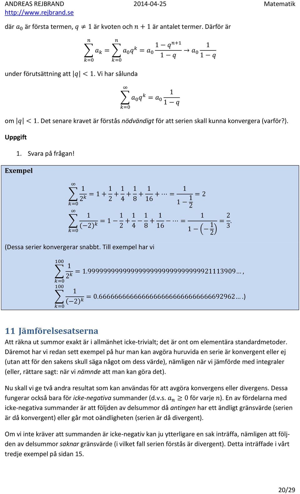 Till exempel har vi ) 11 Jämförelsesatserna Att räkna ut summor exakt är i allmänhet icke-trivialt; det är ont om elementära standardmetoder.