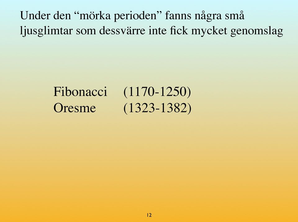 dessvärre inte fick mycket