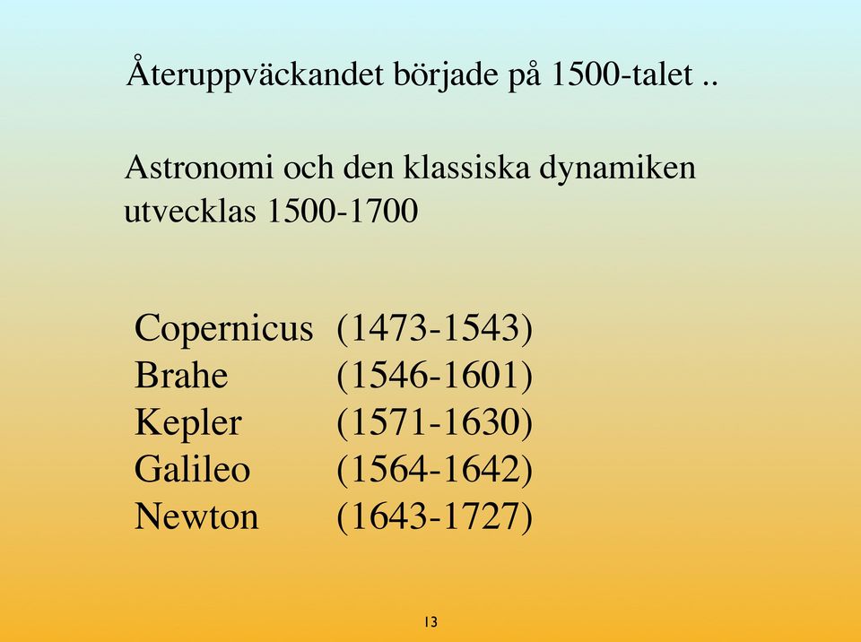 1500-1700 Copernicus (1473-1543) Brahe