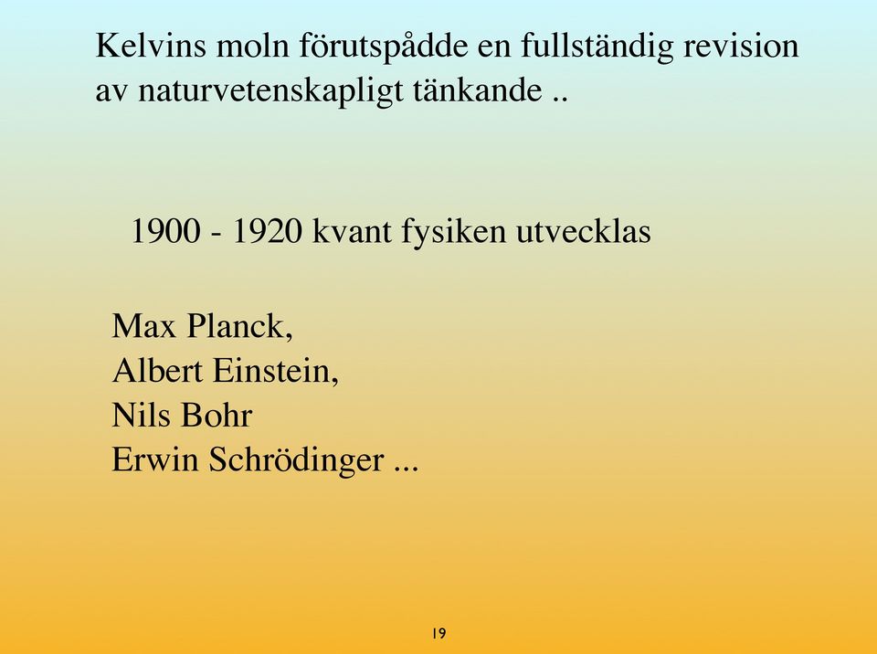 . 1900-1920 kvant fysiken utvecklas Max