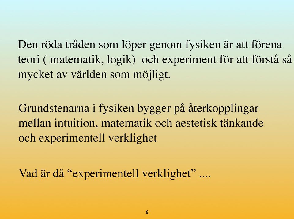 Grundstenarna i fysiken bygger på återkopplingar mellan intuition, matematik