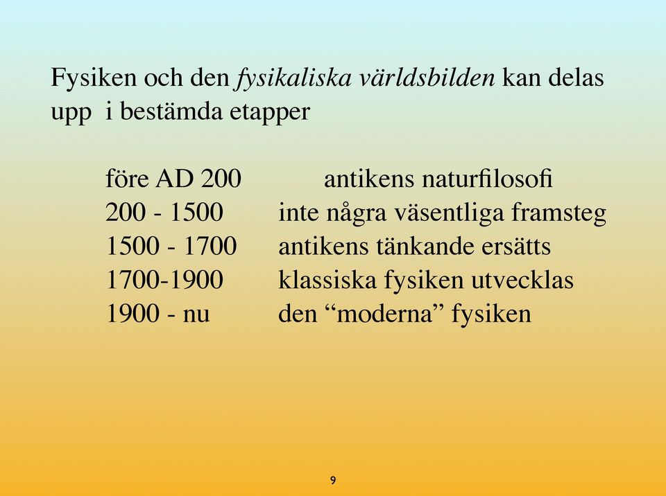 inte några väsentliga framsteg 1500-1700 antikens tänkande