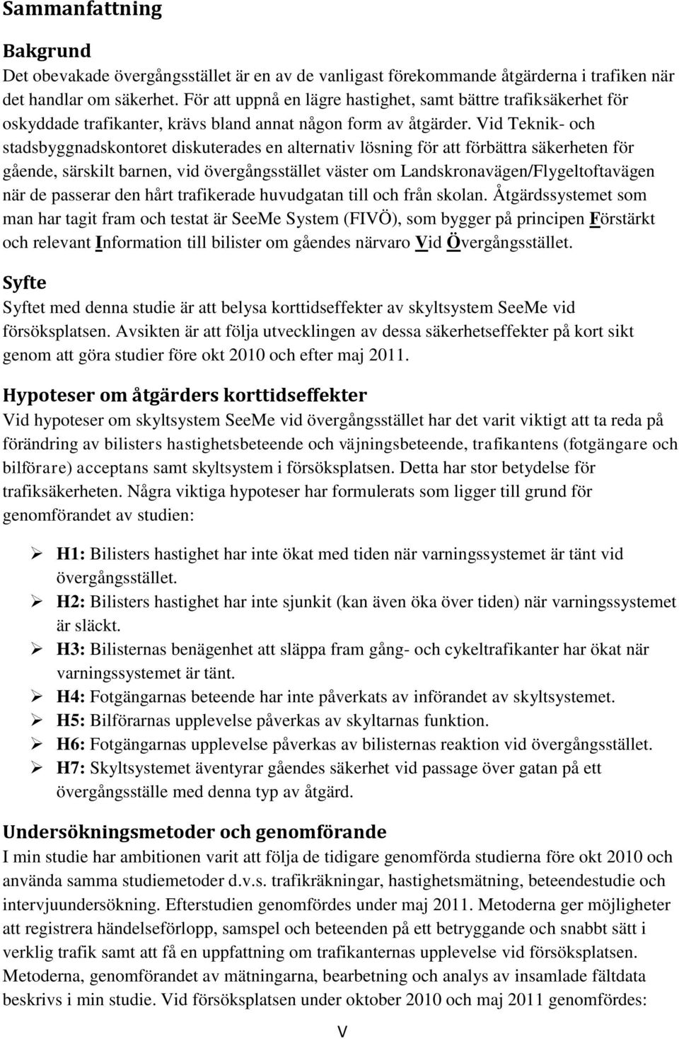 Vid Teknik- och stadsbyggnadskontoret diskuterades en alternativ lösning för att förbättra säkerheten för gående, särskilt barnen, vid övergångsstället väster om Landskronavägen/Flygeltoftavägen när