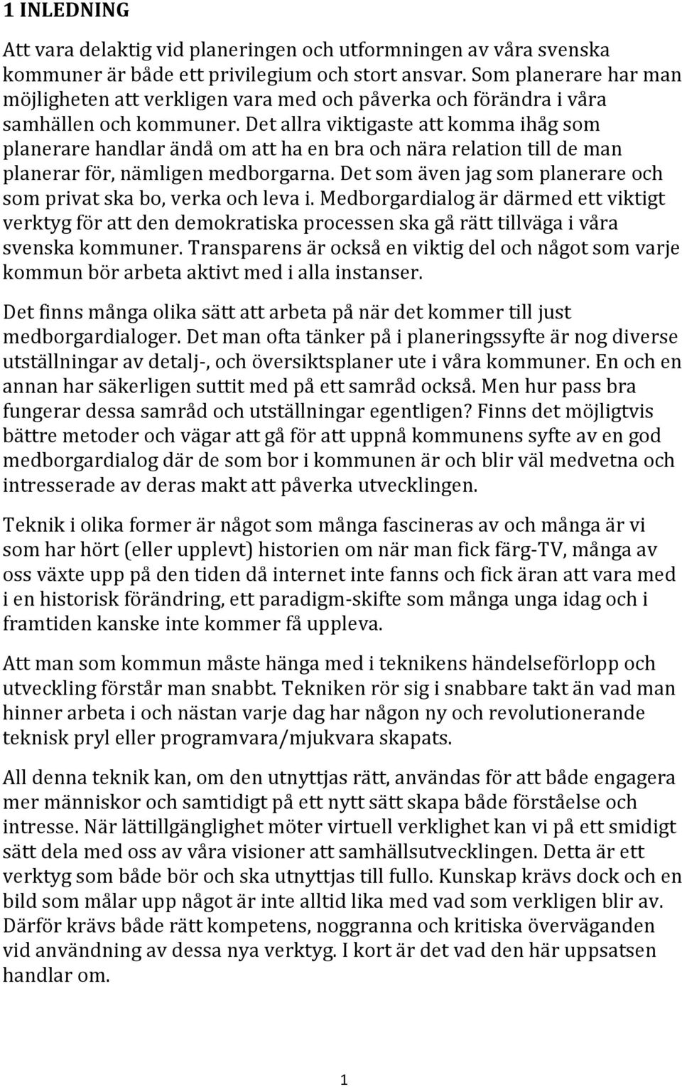 Det allra viktigaste att komma ihåg som planerare handlar ändå om att ha en bra och nära relation till de man planerar för, nämligen medborgarna.