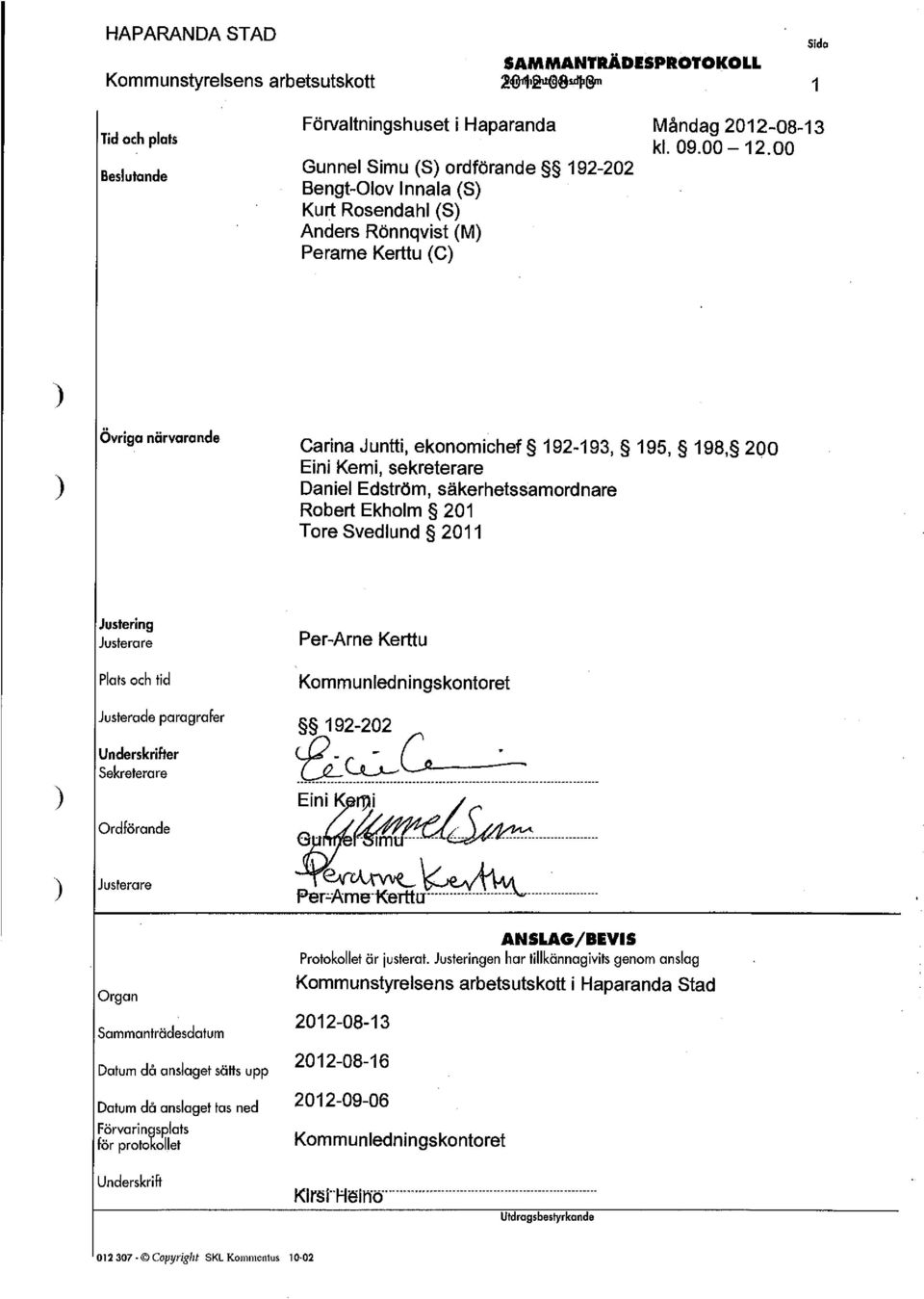 sekreterare Daniel Edström, säkerhetssamordnare Robert Ekholm 201 Tore Svedlund 2011 Justering Plars och tid Per-Arne Kerttu Kommunledningskontoret Justerade paragrafer Underskrifter Sekreterare