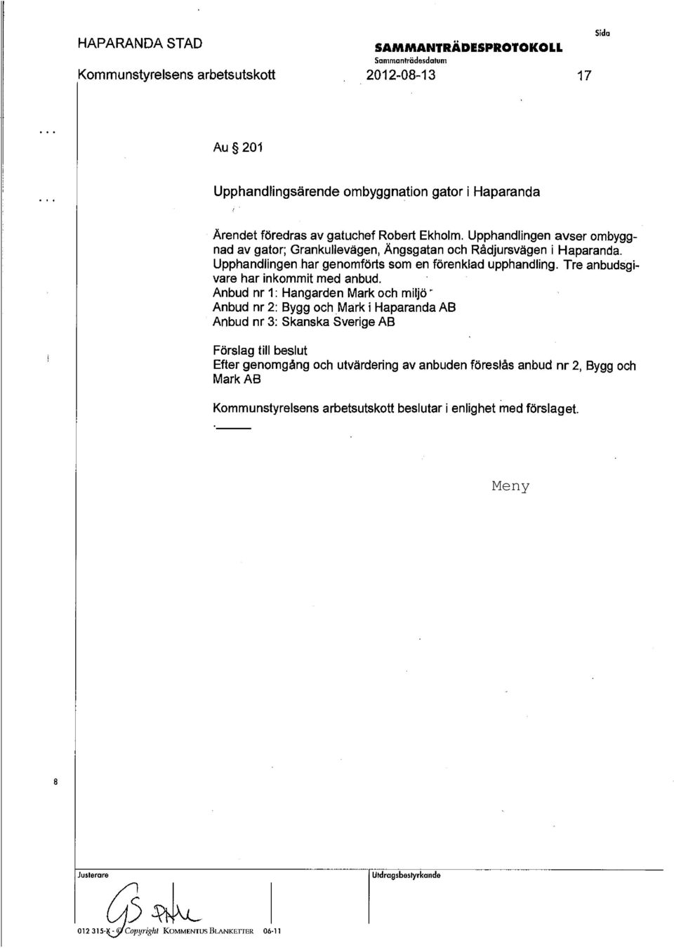 Tre anbudsgivare har inkommit med anbud.