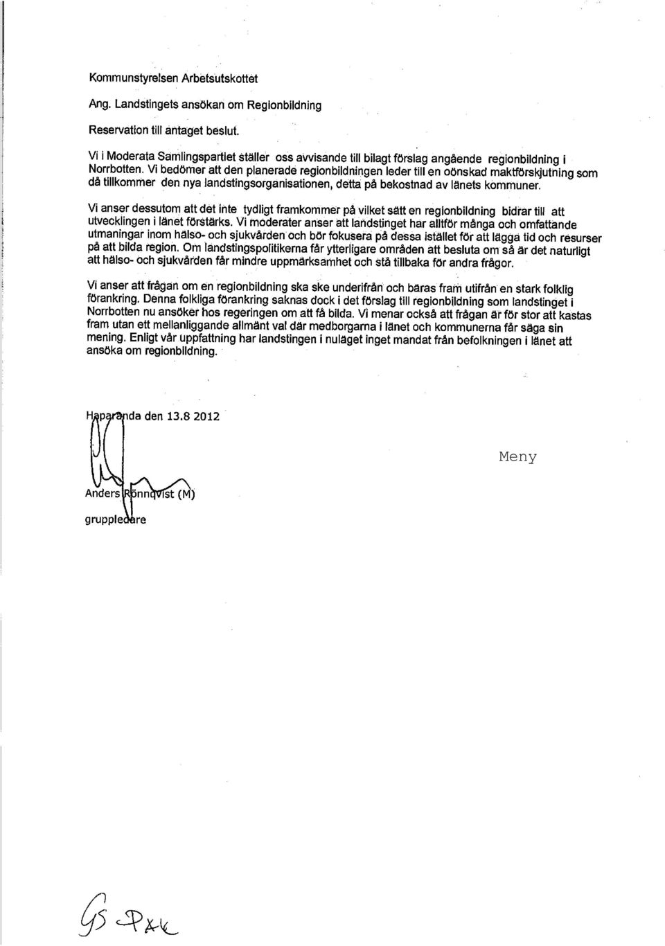 Vi bedömer att den planerade regionbildningen leder till en oönskad maktförskjutning som då tillkommer den nya landstingsorganisationen, detta på bekostnad av länets kommuner.