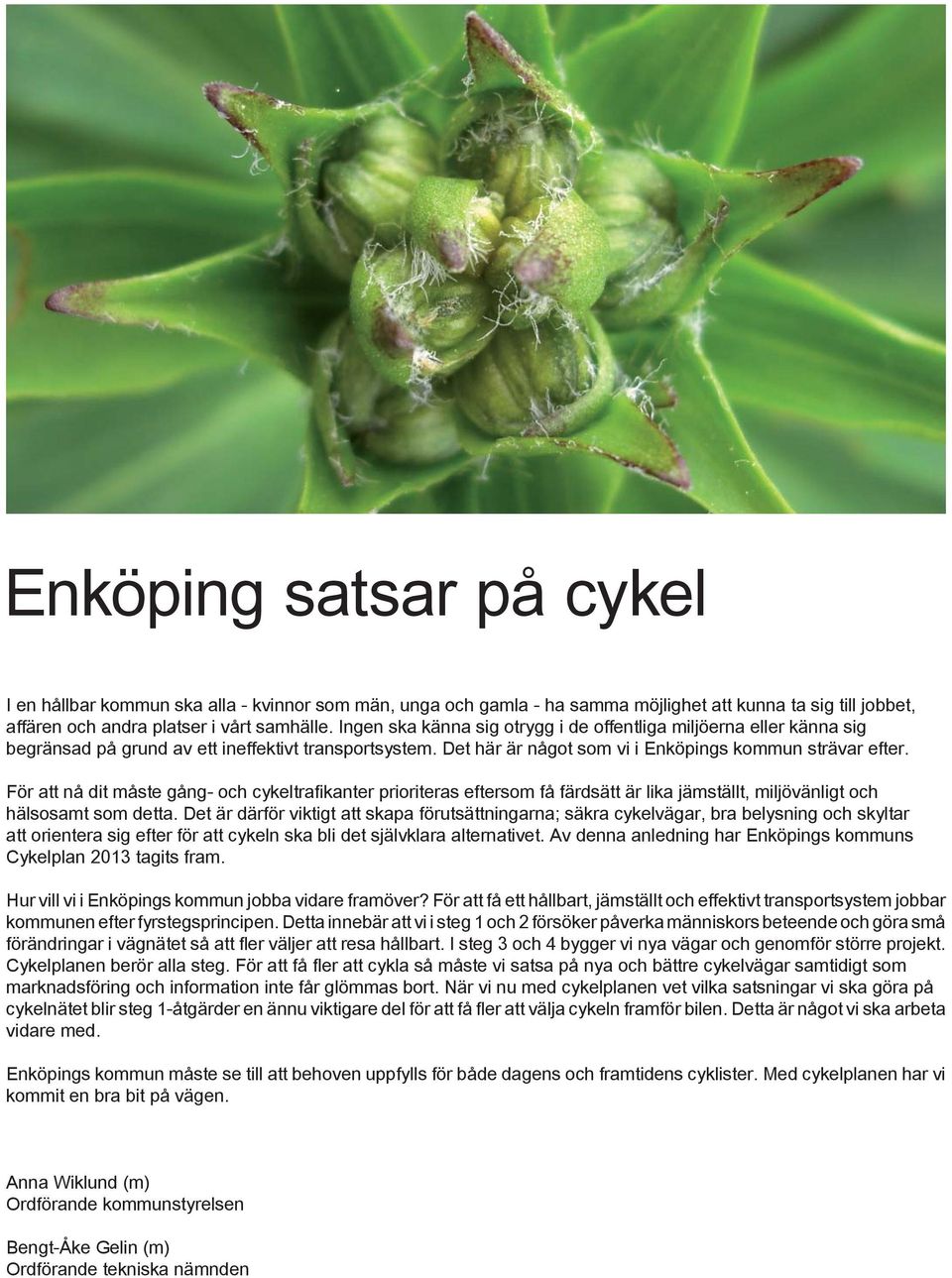 För tt nå dit måste gång- oh ykeltrfi knter prioriters eftersom få färdsätt är lik jämställt, miljövänligt oh hälsosmt som dett.