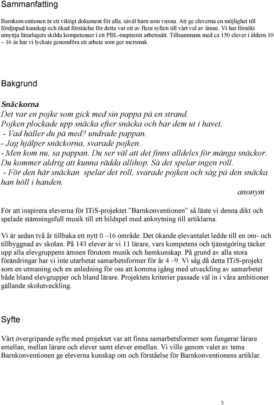 Vi har försökt utnyttja lärarlagets skilda kompetenser i ett PBL-inspirerat arbetssätt.
