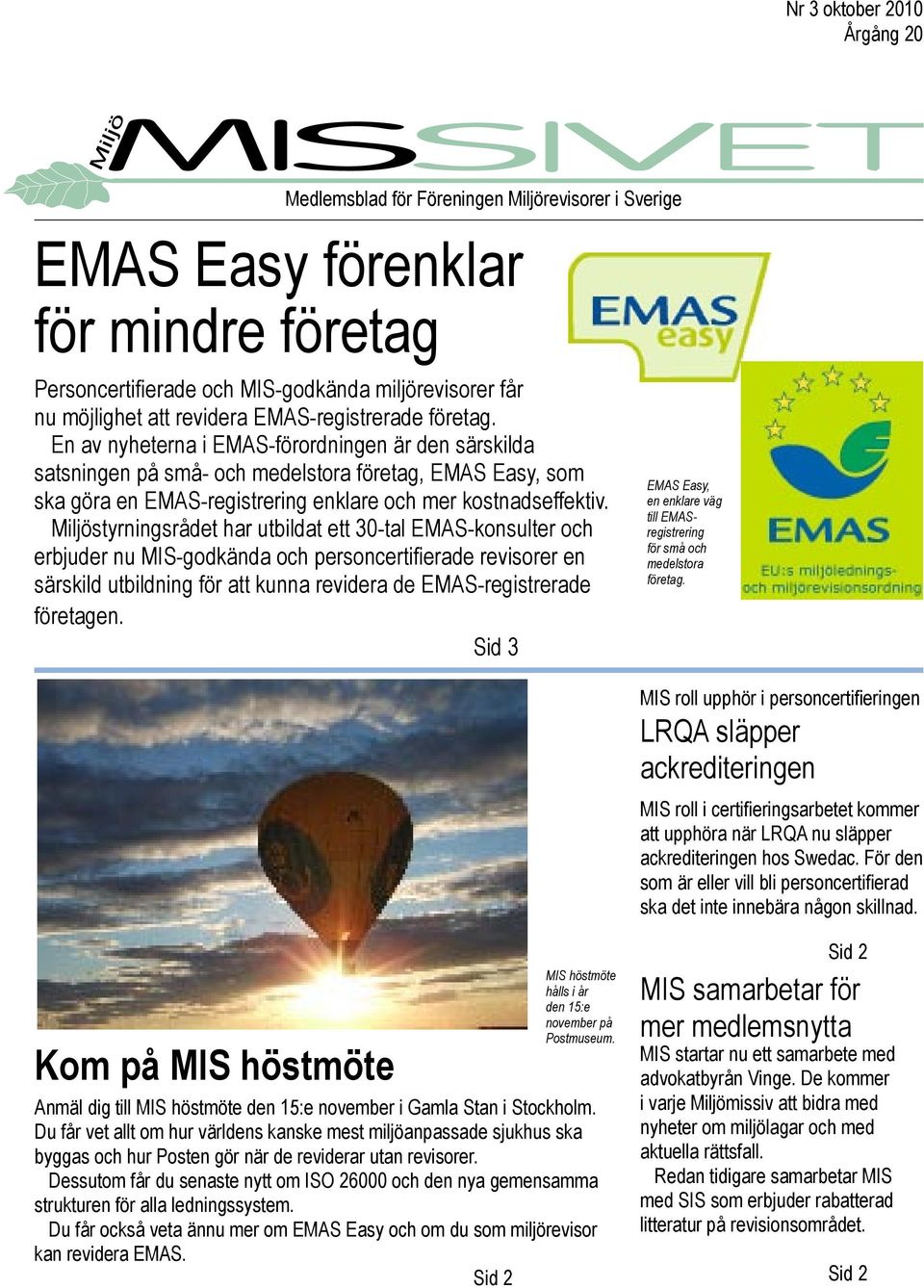 En av nyheterna i EMAS-förordningen är den särskilda satsningen på små- och medelstora företag, EMAS Easy, som ska göra en EMAS-registrering enklare och mer kostnadseffektiv.