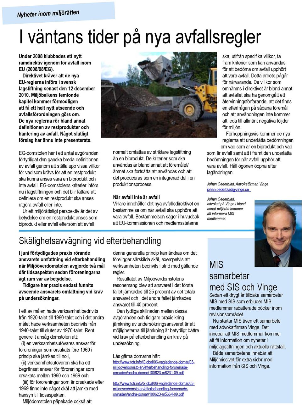 Miljöbalkens femtonde kapitel kommer förmodligen att få ett helt nytt utseende och avfallsförordningen görs om. De nya reglerna rör bland annat definitionen av restprodukter och hantering av avfall.