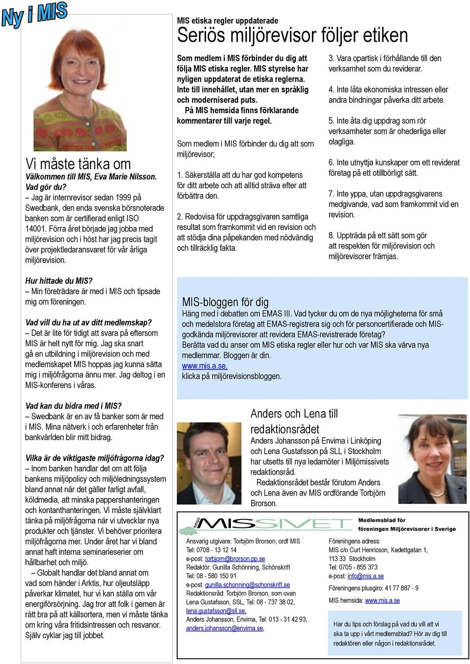 Förra året började jag jobba med miljörevision och i höst har jag precis tagit över projektledaransvaret för vår årliga miljörevision. Som medlem i MIS förbinder du dig att följa MIS etiska regler.