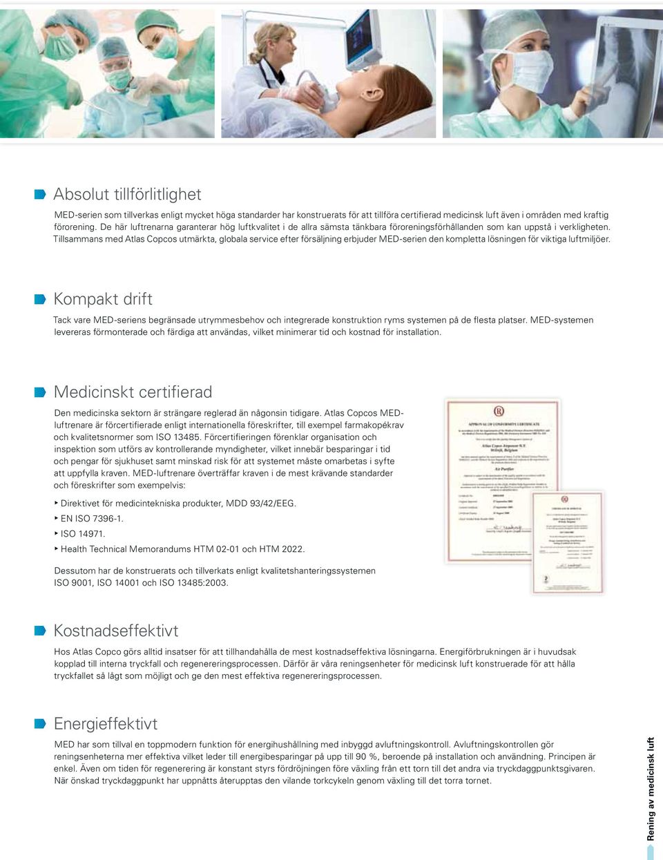 Tillsammans med Atlas Copcos utmärkta, globala service efter försäljning erbjuder MED-serien den kompletta lösningen för viktiga luftmiljöer.