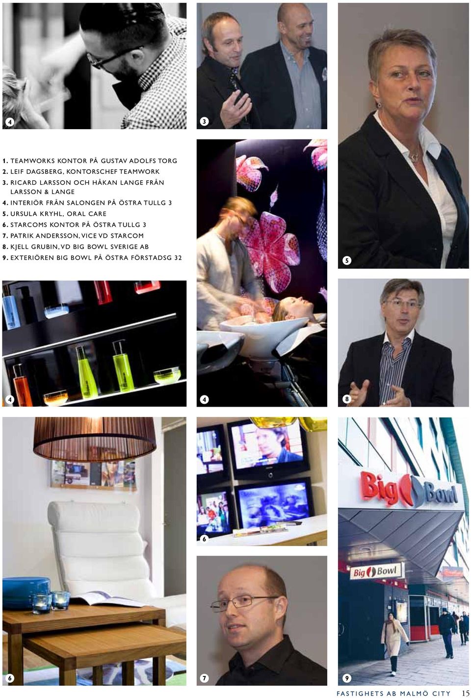 URSULA KRYHL, Oral care 6. Starcoms kontor på Östra tullg 3 7. patrik andersson, vice vd starcom 8.