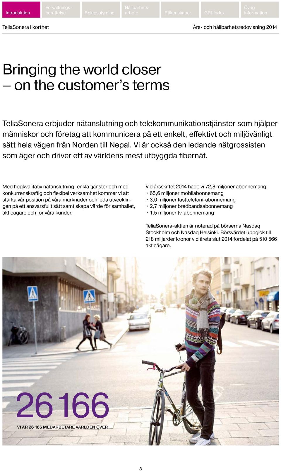 Vi är också den ledande nätgrossisten som äger och driver ett av världens mest utbyggda fibernät.