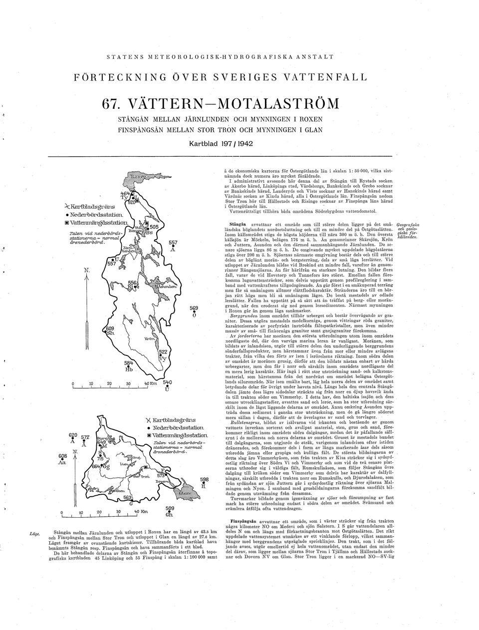 KarffLadsgräns Ne derb ördsstaüol H Vatteraägäss r ba±lol Taler, vd, nederb örds - statotòervtxl = normal årsnederbörd,. K A o 20 JCQTV» 584 Hb. KPOW 30 40 Km 540-1 J ' Û \.ve v.