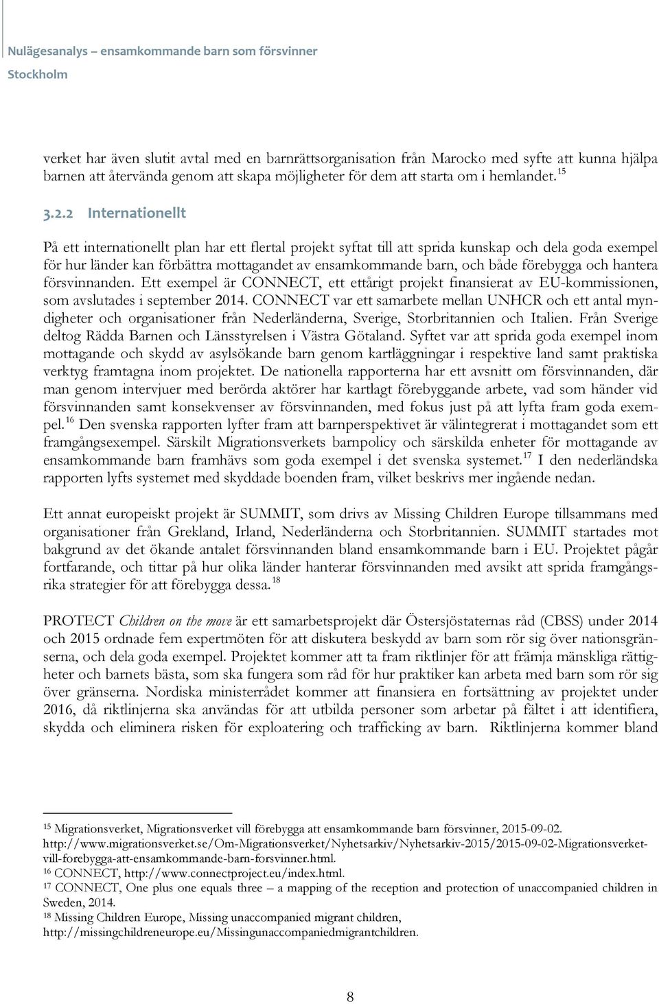 förebygga och hantera försvinnanden. Ett exempel är CONNECT, ett ettårigt projekt finansierat av EU-kommissionen, som avslutades i september 2014.