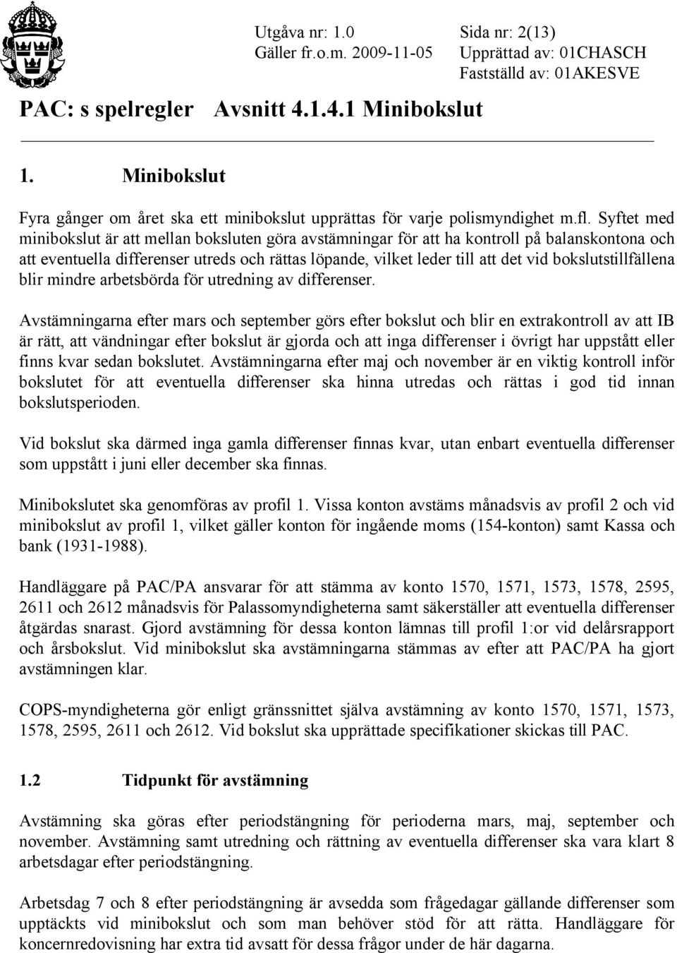 bokslutstillfällena blir mindre arbetsbörda för utredning av differenser.