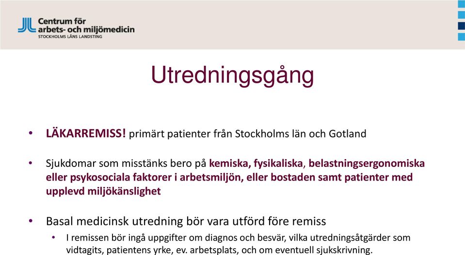 belastningsergonomiska eller psykosociala faktorer i arbetsmiljön, eller bostaden samt patienter med upplevd