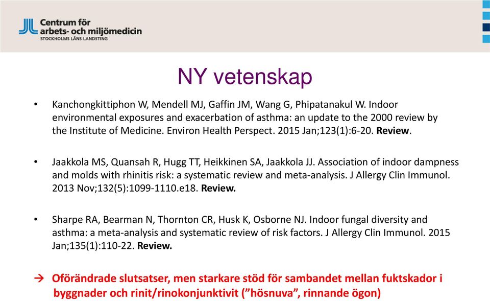 Association of indoor dampness and molds with rhinitis risk: a systematic review and meta-analysis. J Allergy Clin Immunol. 2013 Nov;132(5):1099-1110.e18. Review.