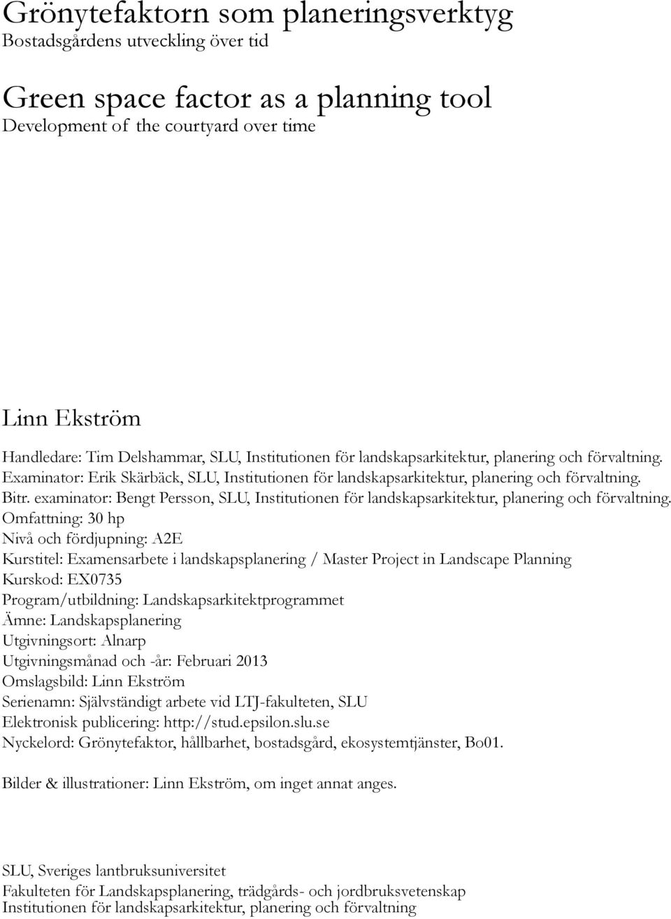 examinator: Bengt Persson, SLU, Institutionen för landskapsarkitektur, planering och förvaltning.