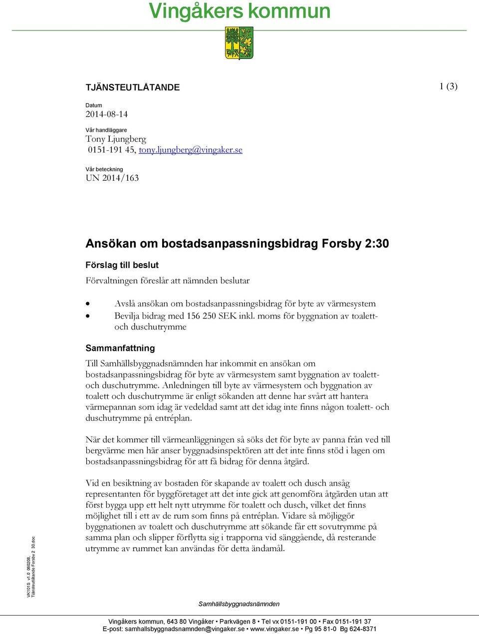 värmesystem Bevilja bidrag med 156 250 SEK inkl.
