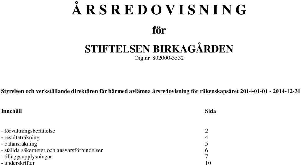 räkenskapsåret 2014-01-01-2014-12-31 Innehåll Sida - förvaltningsberättelse 2 -