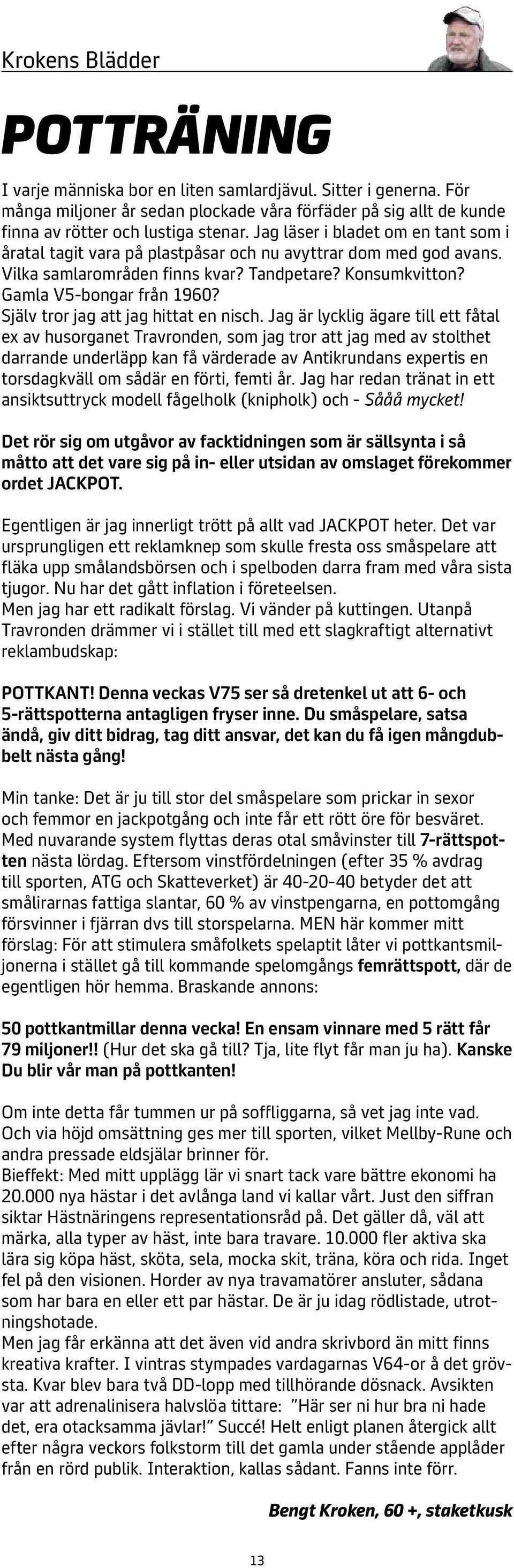 Själv tror jag att jag hittat en nisch.