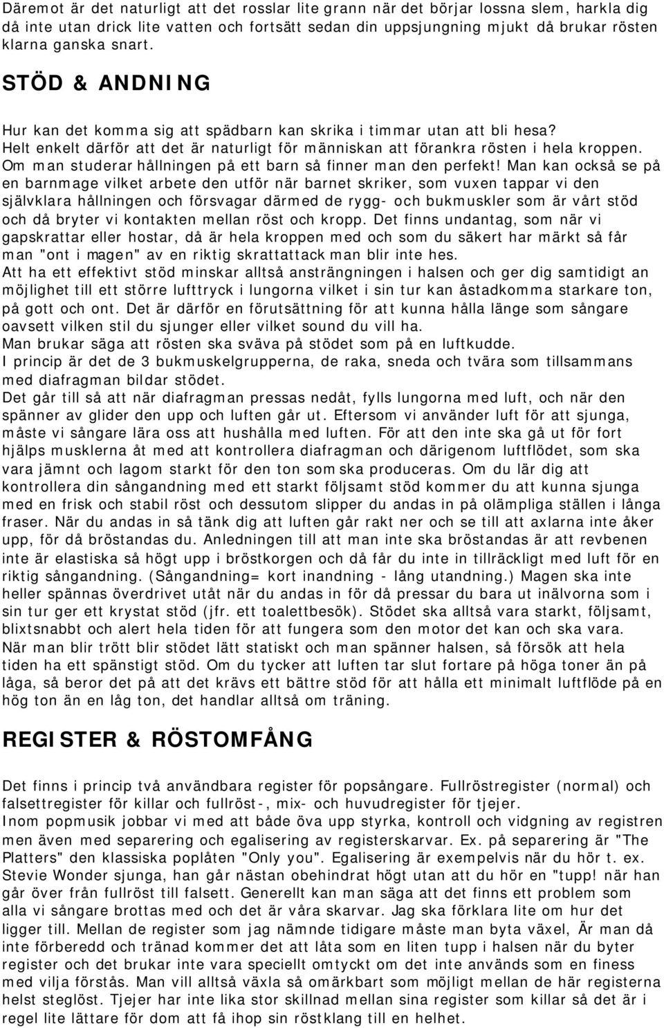 Om man studerar hållningen på ett barn så finner man den perfekt!