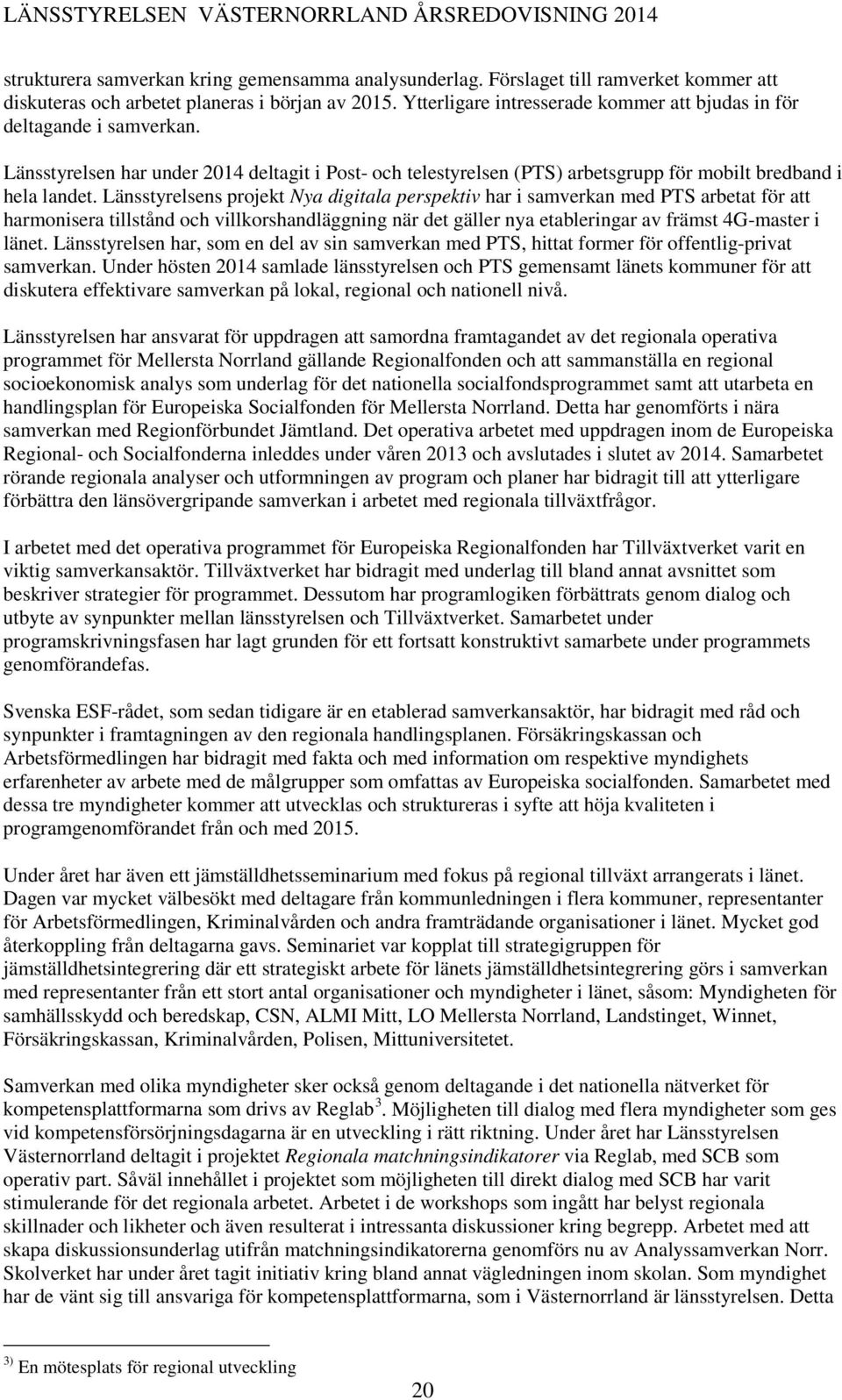 Länsstyrelsens projekt Nya digitala perspektiv har i samverkan med PTS arbetat för att harmonisera tillstånd och villkorshandläggning när det gäller nya etableringar av främst 4G-master i länet.