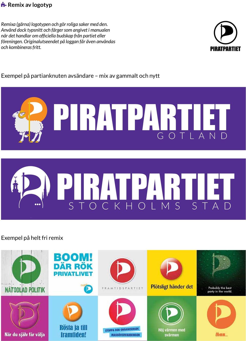 partiet eller föreningen. Original utseendet på loggan får även användas och kombineras fritt.