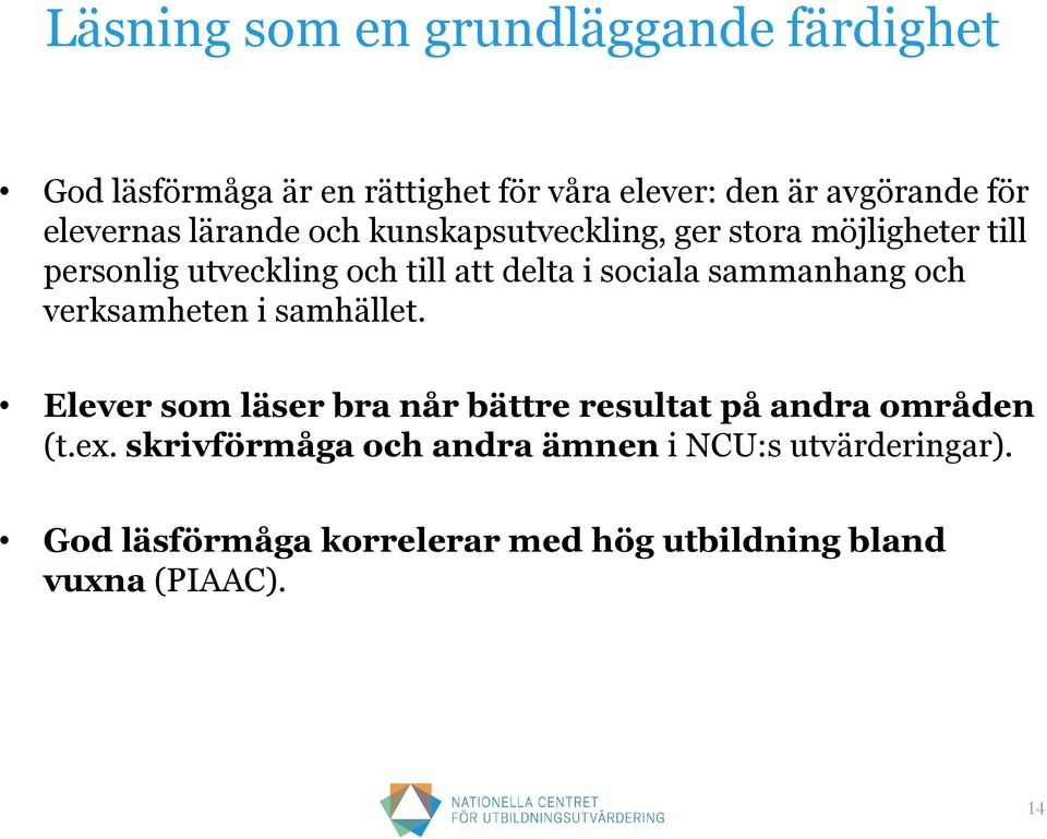 sociala sammanhang och verksamheten i samhället. Elever som läser bra når bättre resultat på andra områden (t.ex.