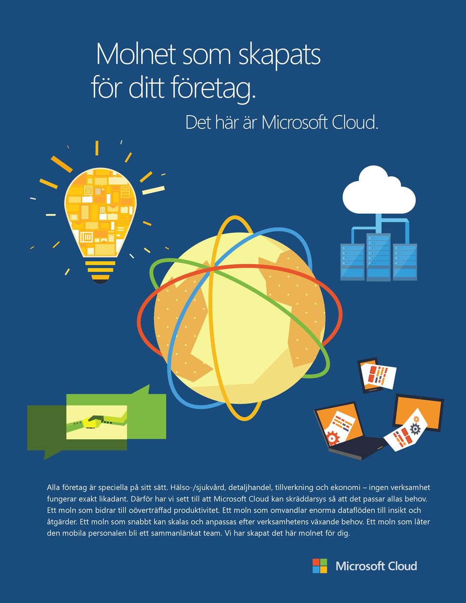 Därför har vi sett till att Microsoft Cloud kan skräddarsys så att det passar allas behov. Ett moln som bidrar till oöverträffad produktivitet.