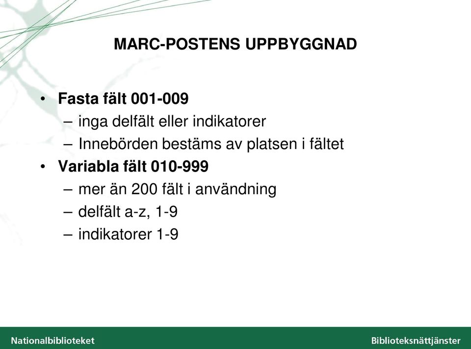 platsen i fältet Variabla fält 010-999 mer än
