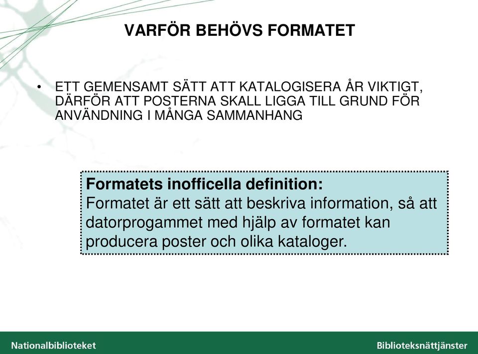 Formatets inofficella definition: Formatet är ett sätt att beskriva