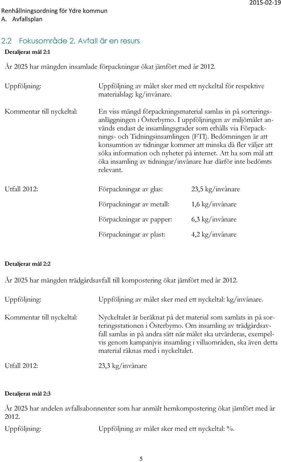 En viss mängd förpackningsmaterial samlas in på sorteringsanläggningen i Österbymo.