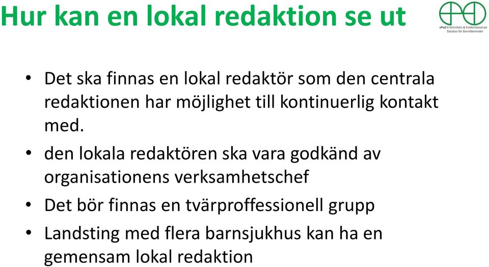 den lokala redaktören ska vara godkänd av organisationens verksamhetschef Det