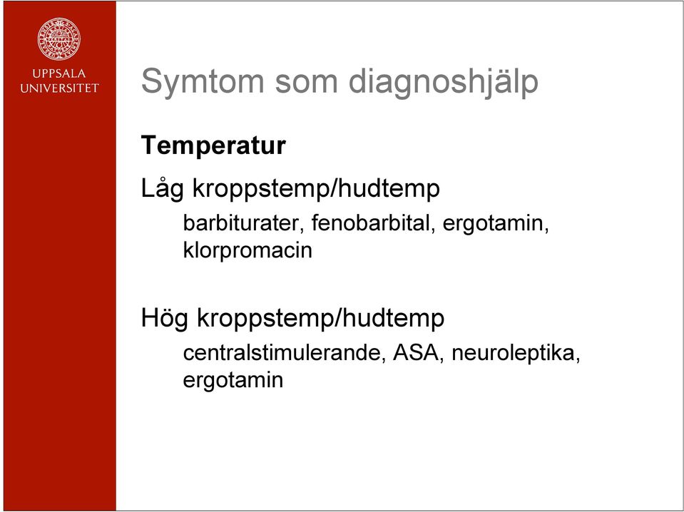 fenobarbital, ergotamin, klorpromacin Hög