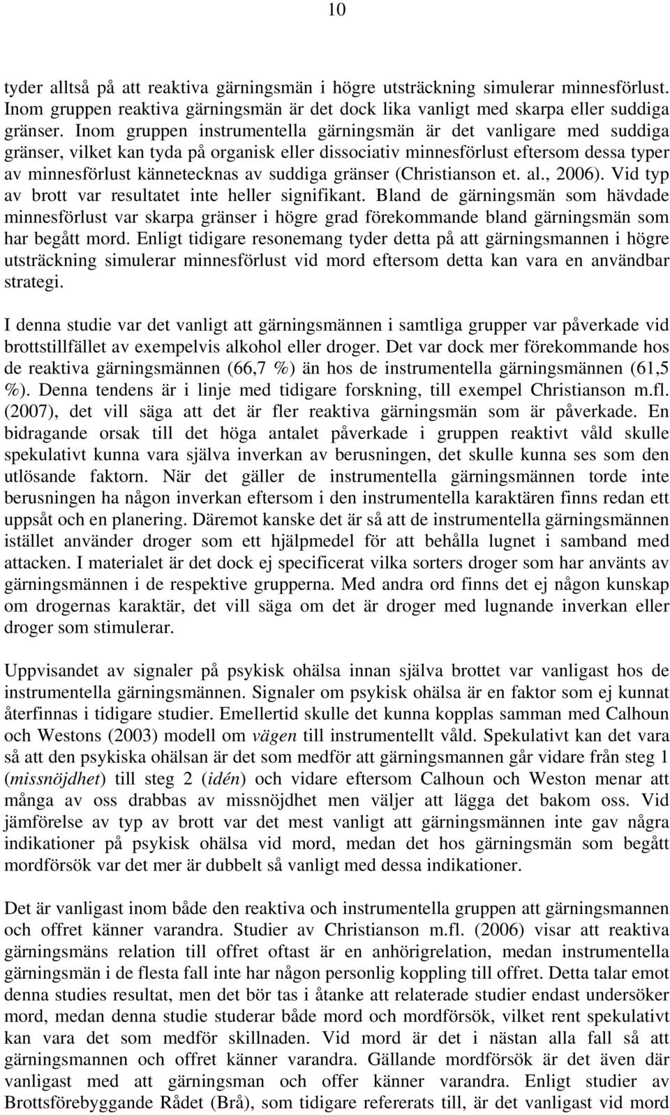 gränser (Christianson et. al., 2006). Vid typ av brott var resultatet inte heller signifikant.