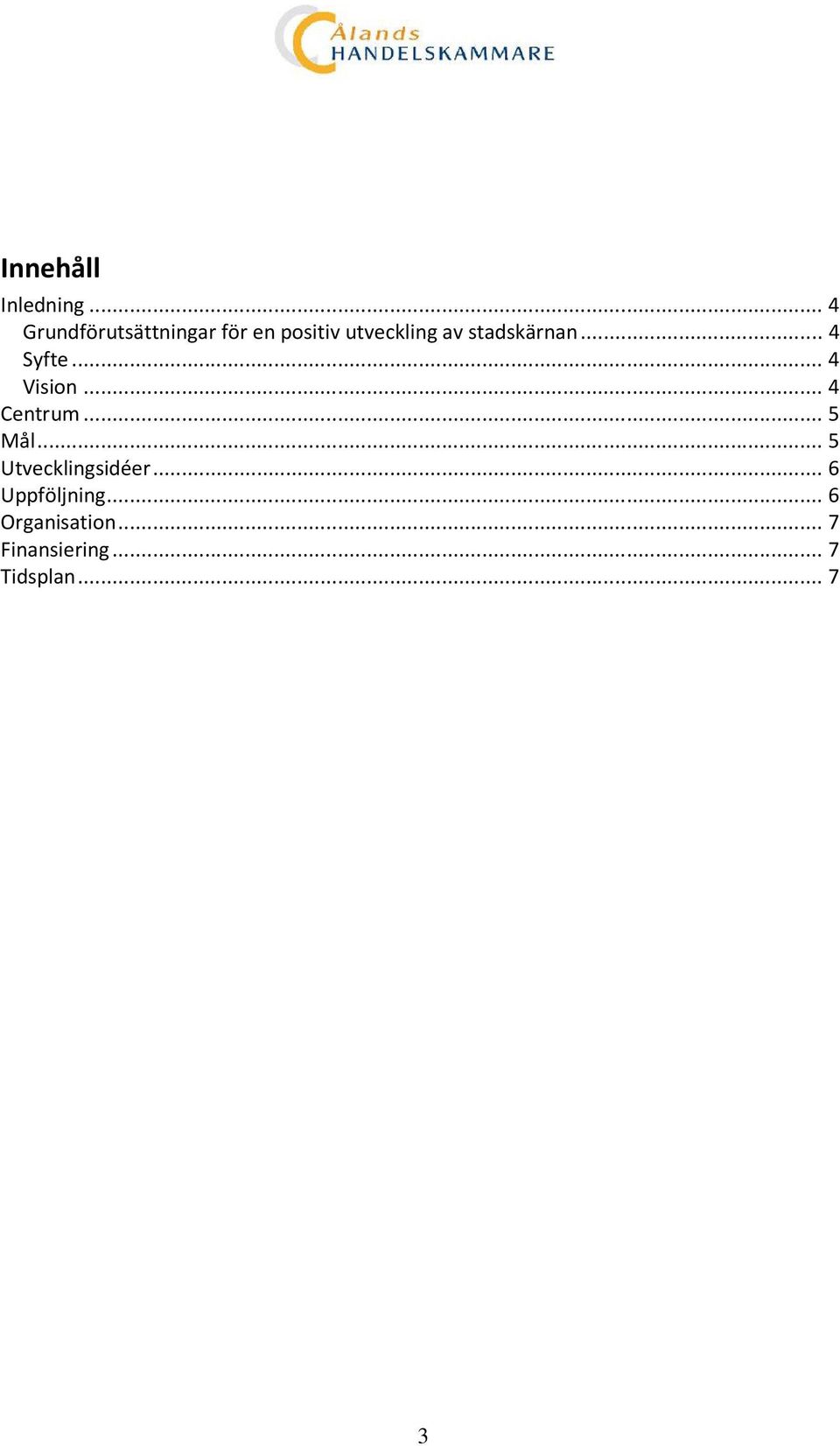 stadskärnan... 4 Syfte... 4 Vision... 4 Centrum... 5 Mål.