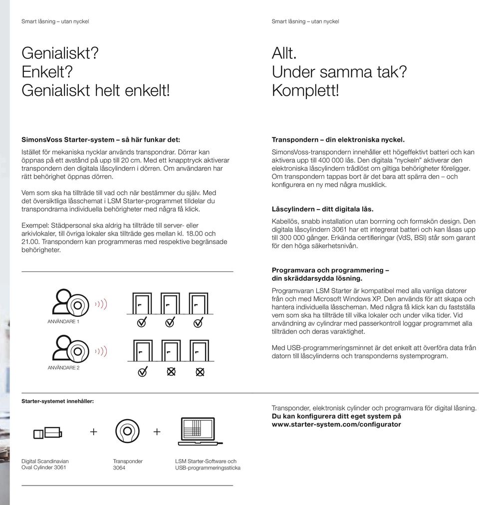 Vem som ska ha tillträde till vad och när bestämmer du själv. Med det översiktliga låsschemat i LSM Starter-programmet tilldelar du transpondrarna individuella behörigheter med några få klick.