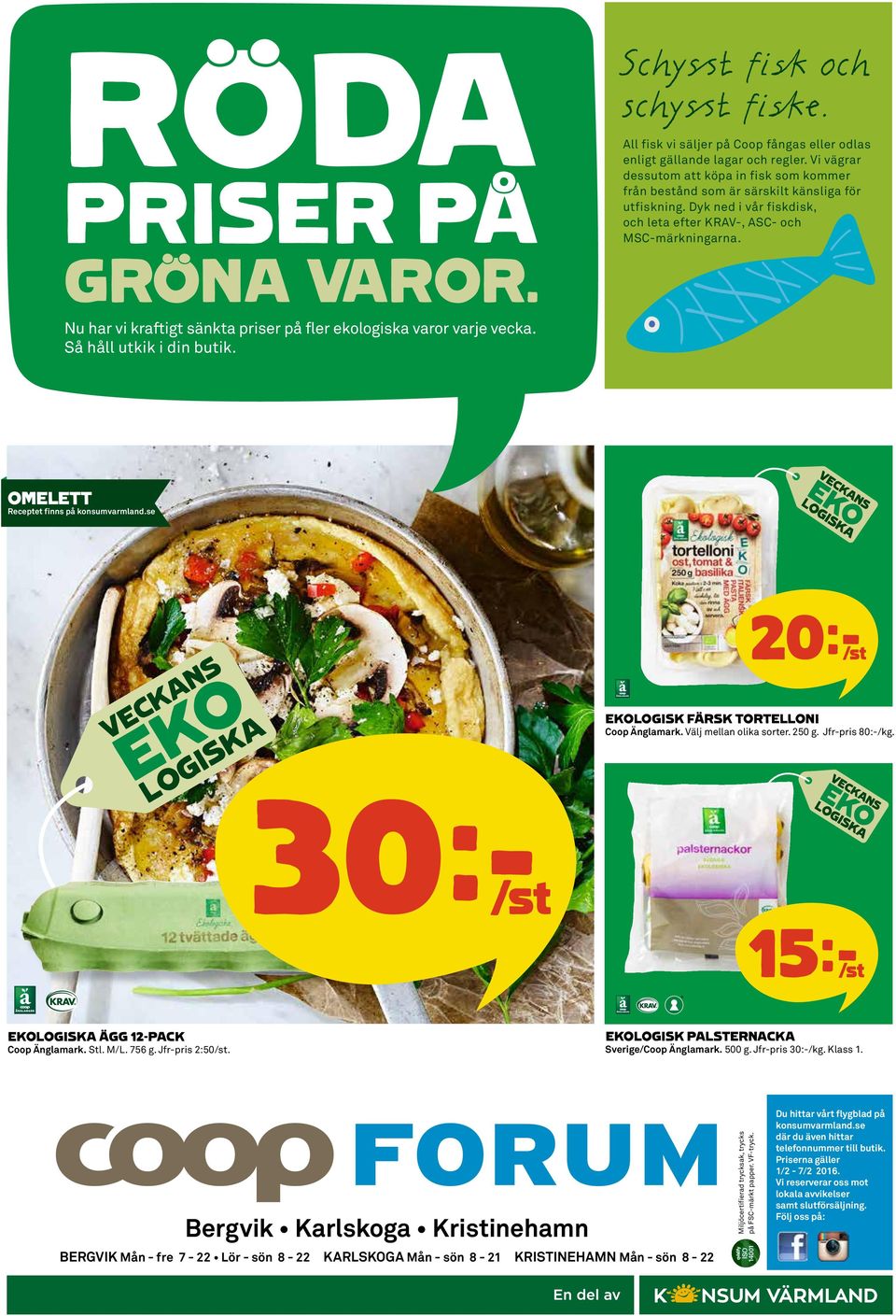 Nu har vi kraftigt sänkta priser på fler ekologiska varor varje vecka. Så håll utkik i din butik. OMELETT Receptet finns på konsumvarmland.se 20k/st EKOLOGISK FÄRSK TORTELLONI Coop Änglamark.