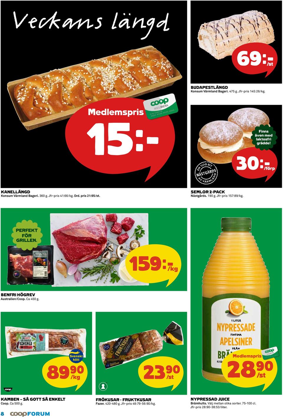 PERFEKT FÖR GRILLEN. 159k/kg BENFRI HÖGREV Australien/Coop. Ca 450 g. 89)= /kg 23)= /st Medlemspris 28)= /st KAMBEN SÅ GOTT SÅ ENKELT Coop.